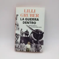 La guerra dentro. Martha Gellhorn e il dovere della verità. - Libro autografato da Lilli Gruber