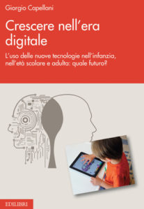 Crescere nell’era digitale. L’uso delle nuove tecnologie nell’infanzia, nell’età scolare e adulta: quale futuro? – Giorgio Capellani