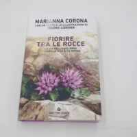 Fiorire tra le rocce. La via dell'equilibrio quando la vita si fa ripida di Marianna Corona - libro autografato hand signed book