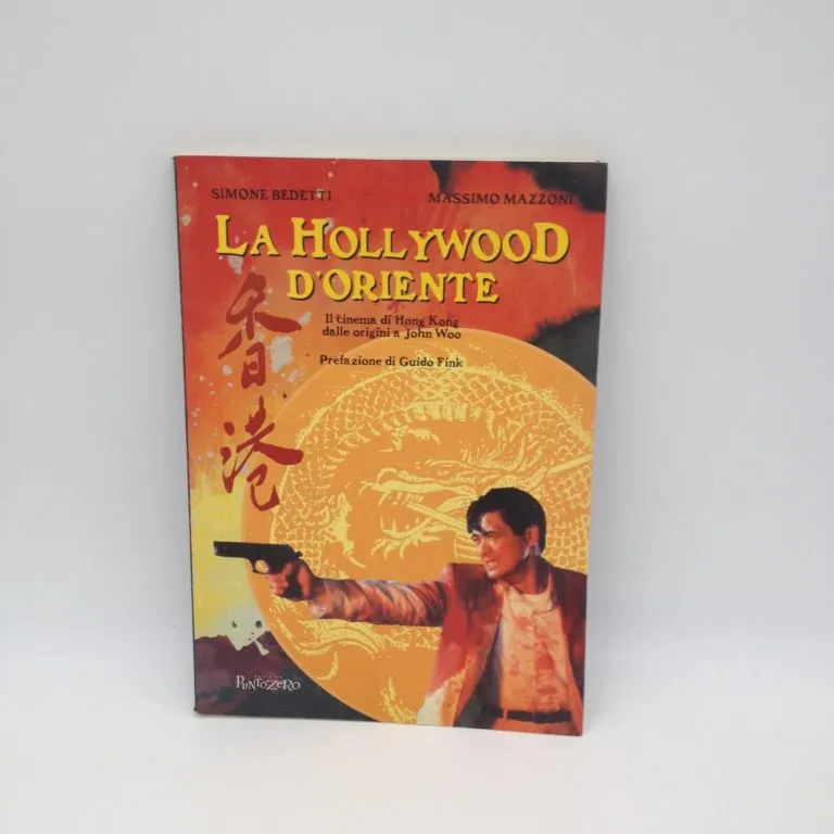 La Hollywood d’Oriente. Il cinema di Hong Kong dalle origini a John Wod – Simone Bedetti, Massimo Mazzoni (1996)