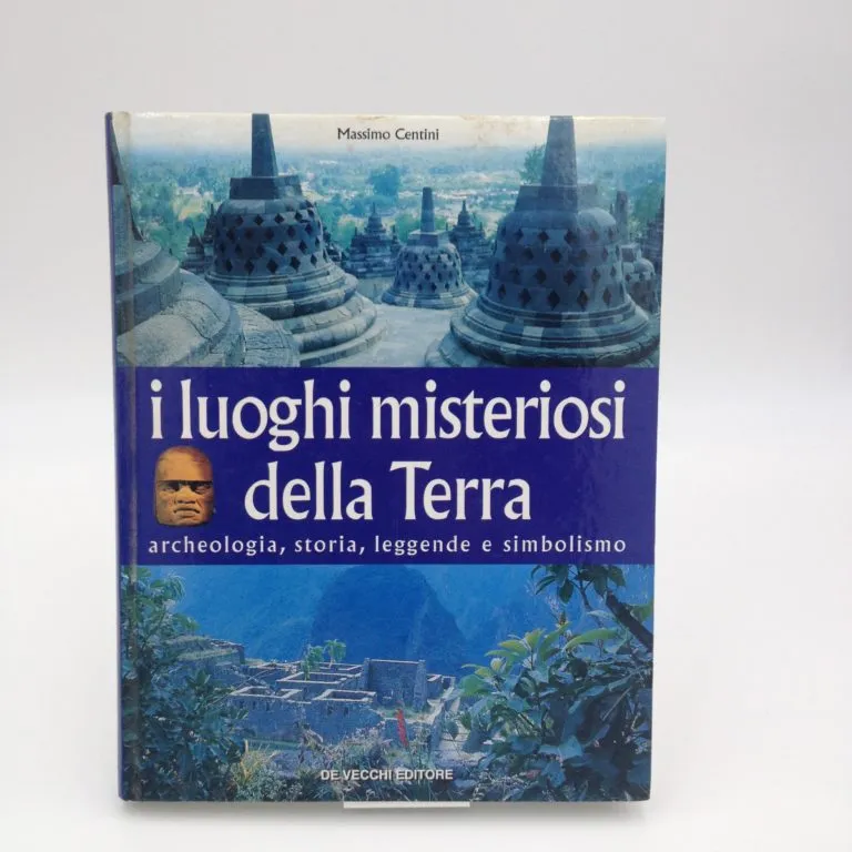 I luoghi misteriosi della Terra. Archeologia, storia, leggende, simbolismo di Massimo Centini – used book