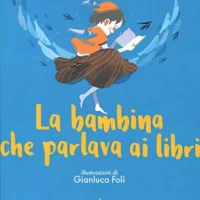 La bambina che parlava ai libri - Stefano Benni e Gianluca Folì
