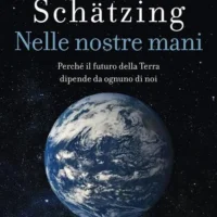 Nelle nostre mani. Perché il futuro della Terra dipende da ognuno di noi - Libro autografato da Frank Schätzing