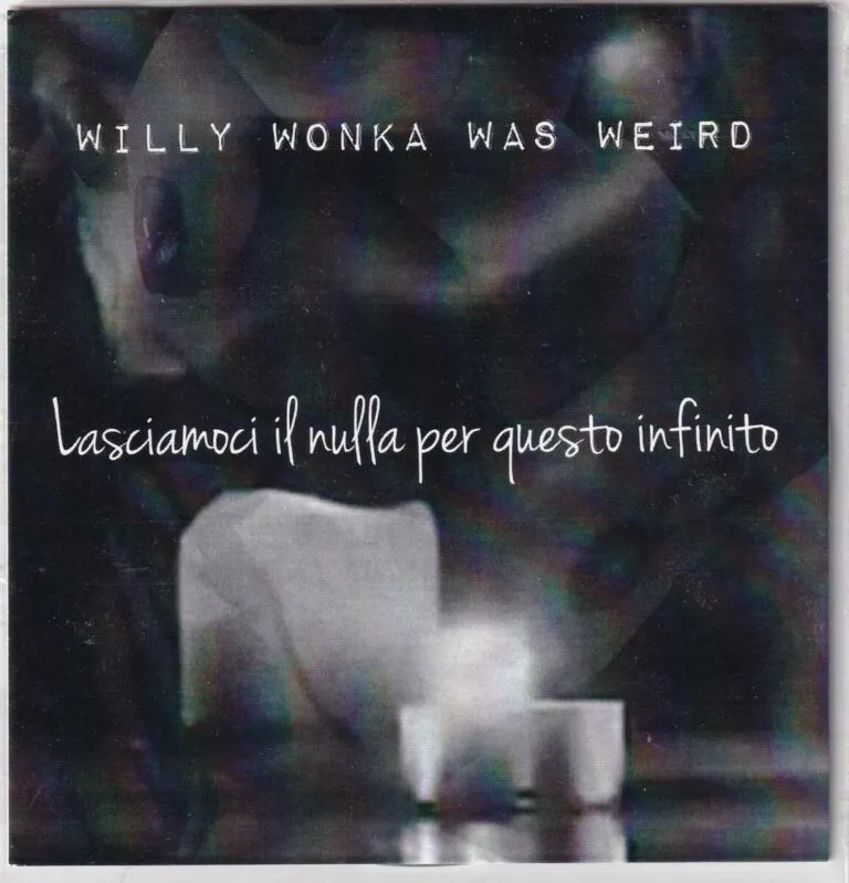Willy wonka was weird – Lasciamociil nulla per questo infito (cd )